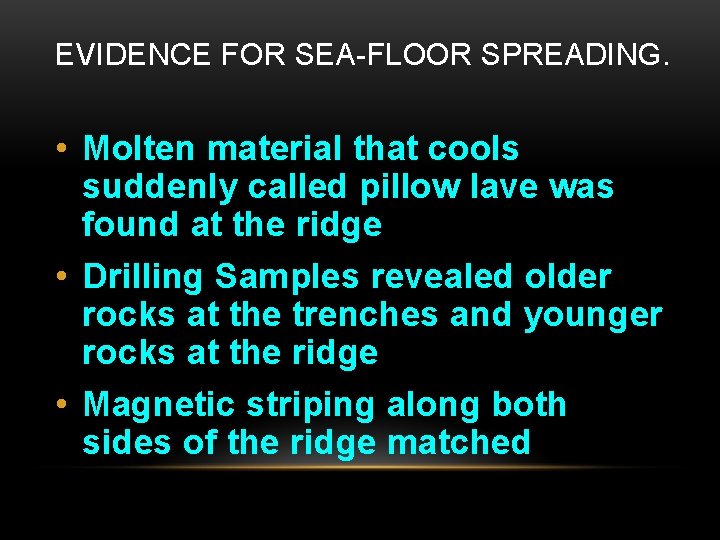 EVIDENCE FOR SEA-FLOOR SPREADING. • Molten material that cools suddenly called pillow lave was