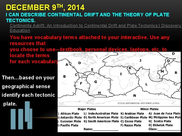 DECEMBER 9 TH, 2014 I CAN DESCRIBE CONTINENTAL DRIFT AND THEORY OF PLATE TECTONICS.
