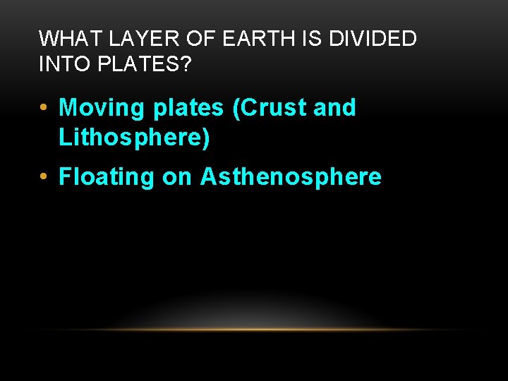 WHAT LAYER OF EARTH IS DIVIDED INTO PLATES? • Moving plates (Crust and Lithosphere)