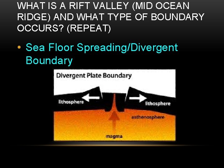 WHAT IS A RIFT VALLEY (MID OCEAN RIDGE) AND WHAT TYPE OF BOUNDARY OCCURS?