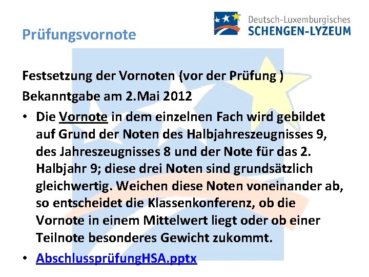 Prüfungsvornote Festsetzung der Vornoten (vor der Prüfung ) Bekanntgabe am 2. Mai 2012 •