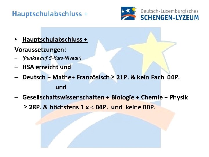Hauptschulabschluss + • Hauptschulabschluss + Voraussetzungen: - (Punkte auf G-Kurs-Niveau) - HSA erreicht und