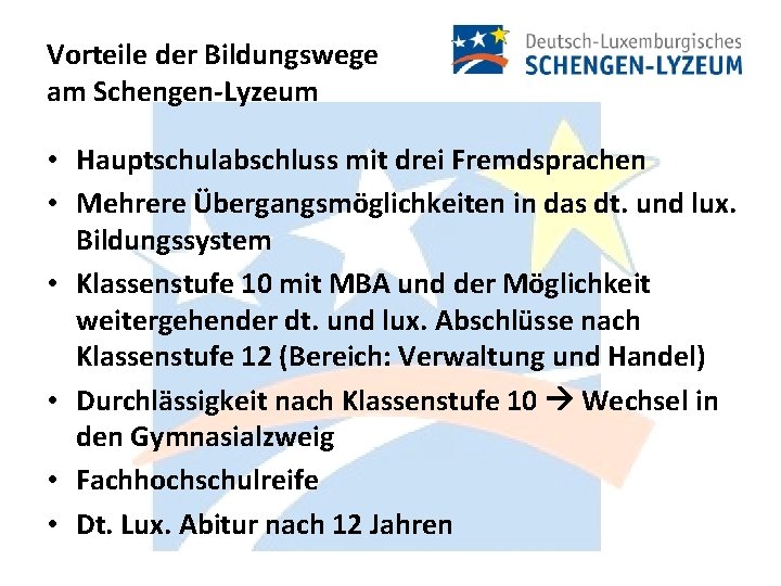 Vorteile der Bildungswege am Schengen-Lyzeum • Hauptschulabschluss mit drei Fremdsprachen • Mehrere Übergangsmöglichkeiten in