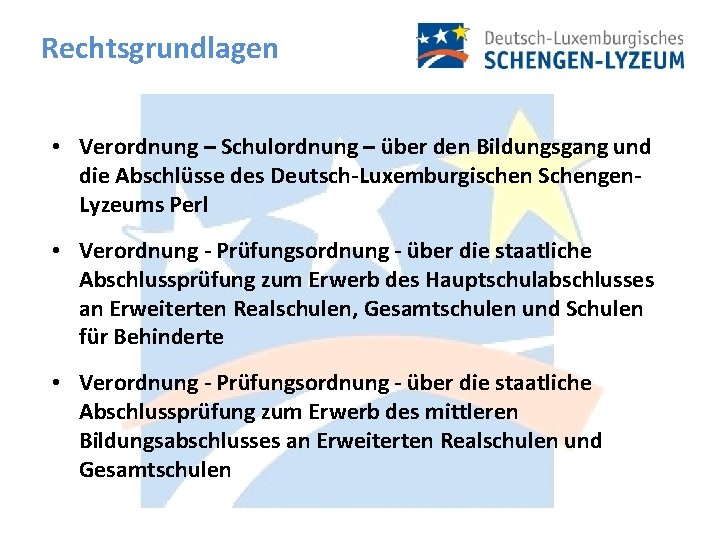 Rechtsgrundlagen • Verordnung – Schulordnung – über den Bildungsgang und die Abschlüsse des Deutsch-Luxemburgischen
