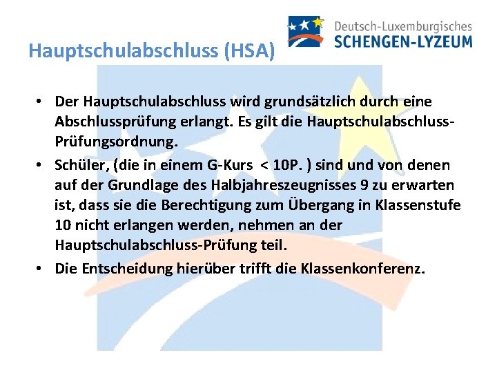 Hauptschulabschluss (HSA) • Der Hauptschulabschluss wird grundsätzlich durch eine Abschlussprüfung erlangt. Es gilt die
