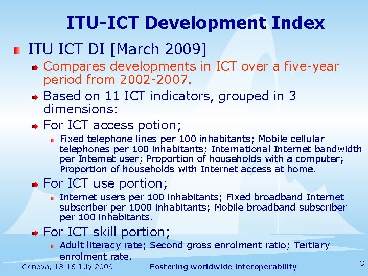 ITU-ICT Development Index ITU ICT DI [March 2009] Compares developments in ICT over a