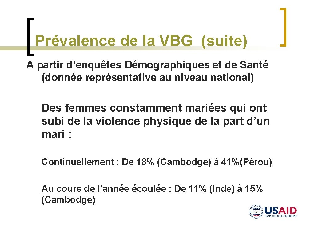 Prévalence de la VBG (suite) A partir d’enquêtes Démographiques et de Santé (donnée représentative