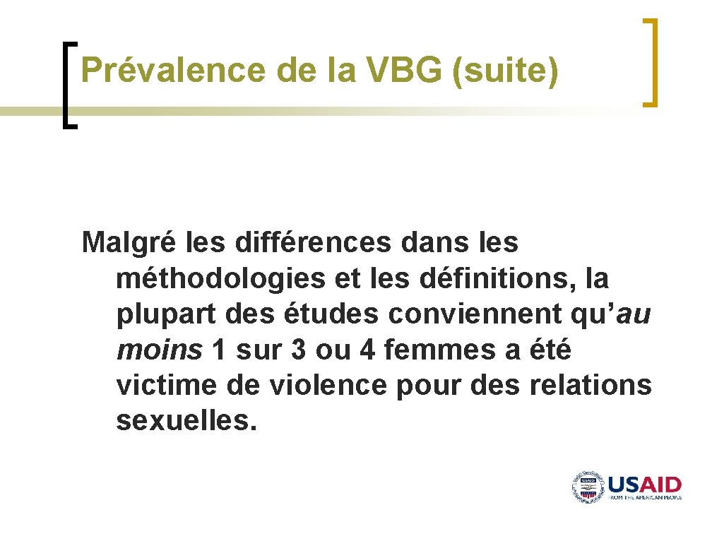 Prévalence de la VBG (suite) Malgré les différences dans les méthodologies et les définitions,