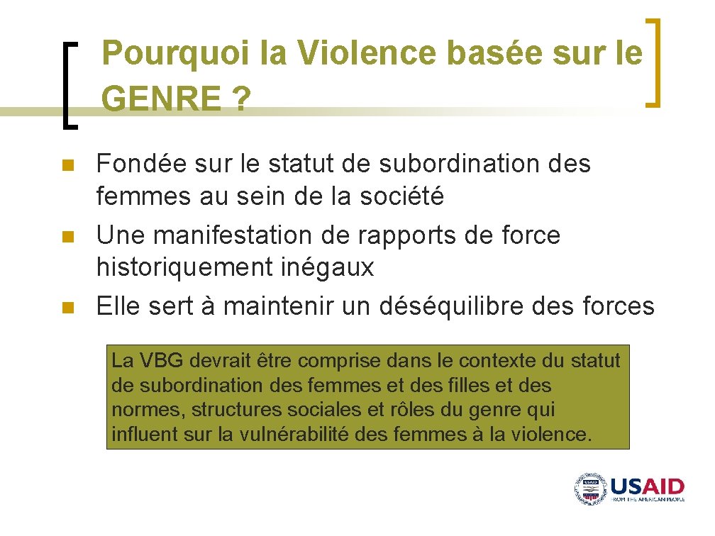 Pourquoi la Violence basée sur le GENRE ? n n n Fondée sur le