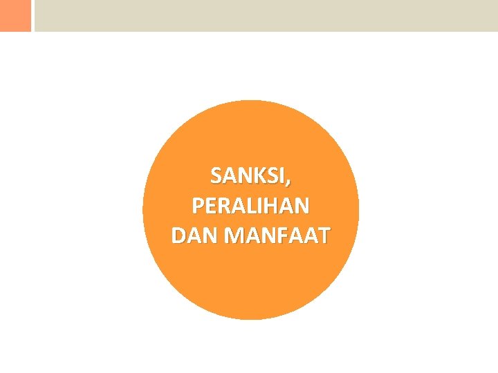SANKSI, PERALIHAN DAN MANFAAT 
