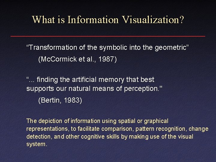 What is Information Visualization? “Transformation of the symbolic into the geometric” (Mc. Cormick et