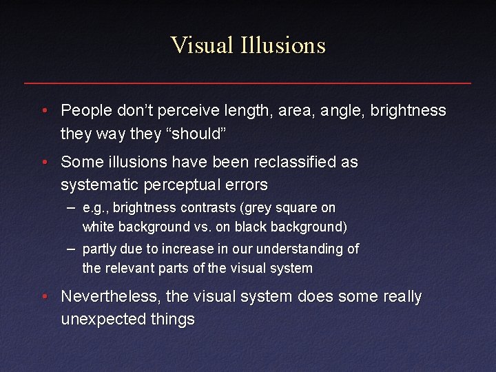 Visual Illusions • People don’t perceive length, area, angle, brightness they way they “should”