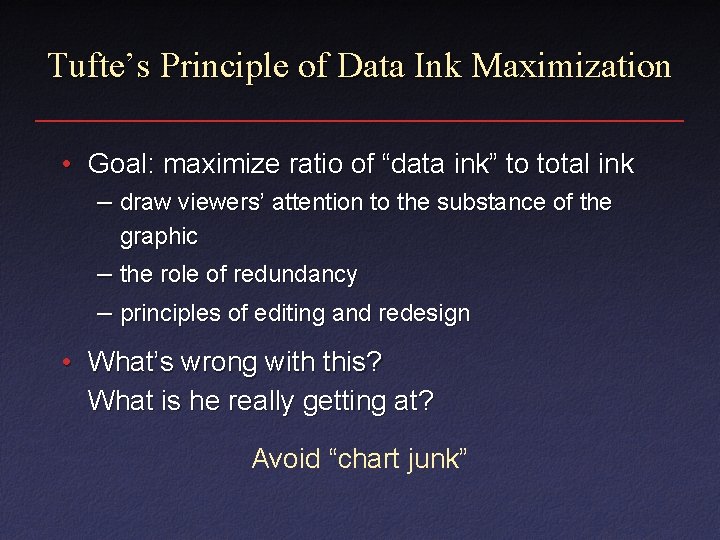 Tufte’s Principle of Data Ink Maximization • Goal: maximize ratio of “data ink” to