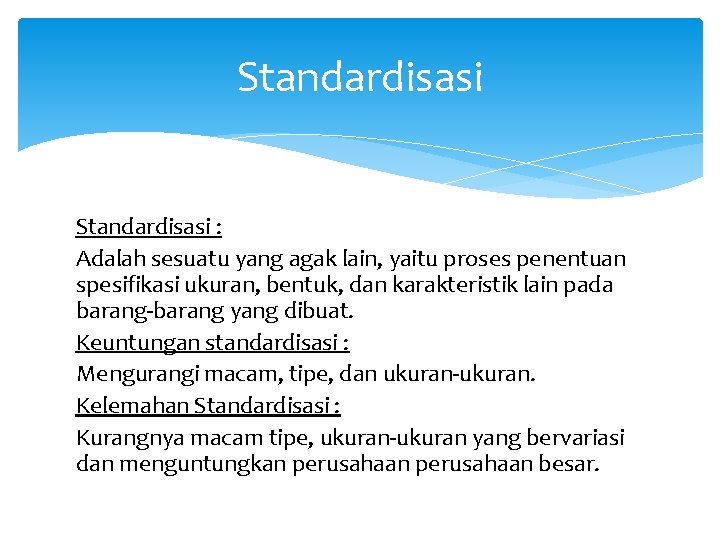 Standardisasi : Adalah sesuatu yang agak lain, yaitu proses penentuan spesifikasi ukuran, bentuk, dan