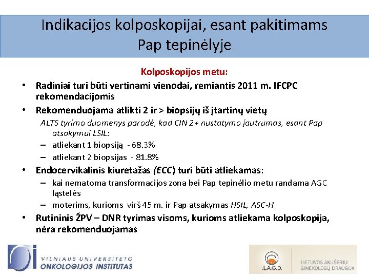 Indikacijos kolposkopijai, esant pakitimams Pap tepinėlyje Kolposkopijos metu: • Radiniai turi būti vertinami vienodai,