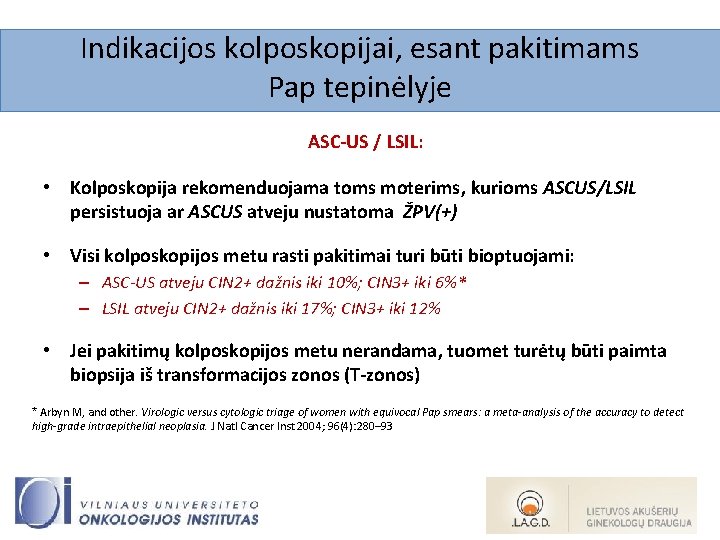 Indikacijos kolposkopijai, esant pakitimams Pap tepinėlyje ASC-US / LSIL: • Kolposkopija rekomenduojama toms moterims,