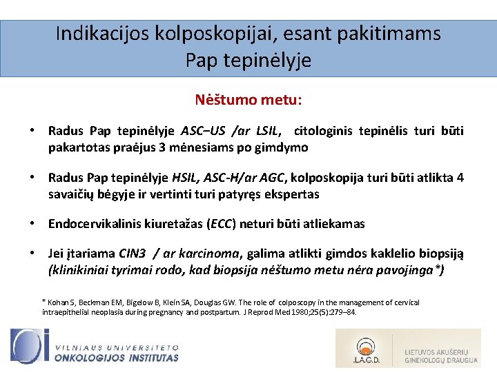 Indikacijos kolposkopijai, esant pakitimams Pap tepinėlyje Nėštumo metu: • Radus Pap tepinėlyje ASC–US /ar