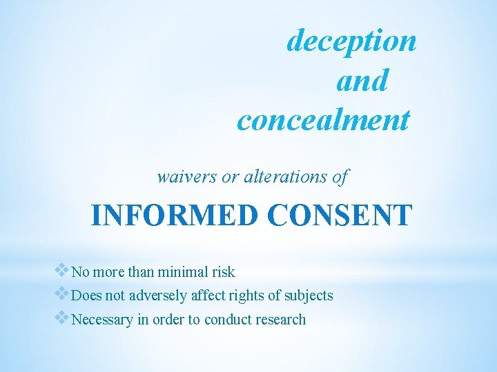 deception and concealment waivers or alterations of INFORMED CONSENT v. No more than minimal