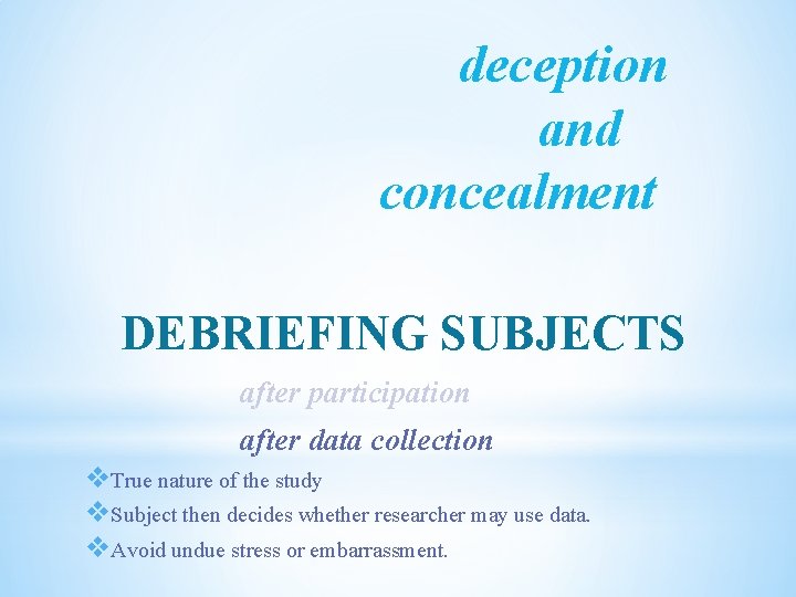 deception and concealment DEBRIEFING SUBJECTS after participation after data collection v. True nature of