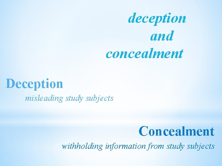 deception and concealment Deception misleading study subjects Concealment withholding information from study subjects 