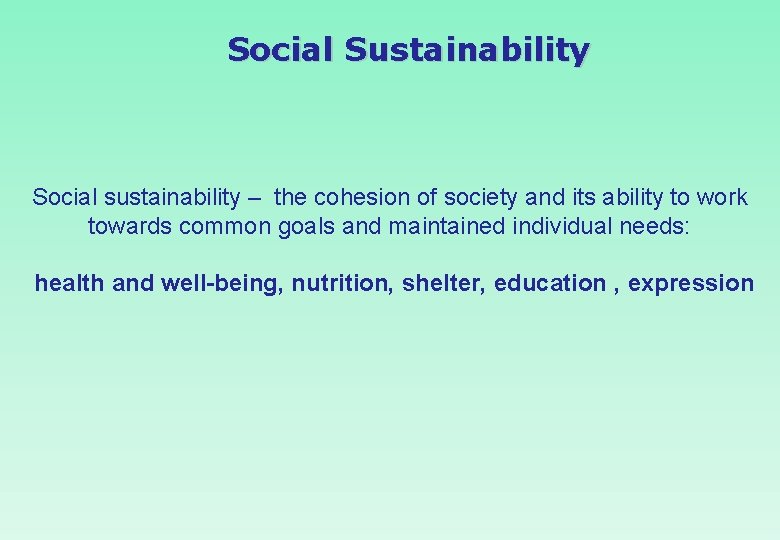 Social Sustainability Social sustainability – the cohesion of society and its ability to work