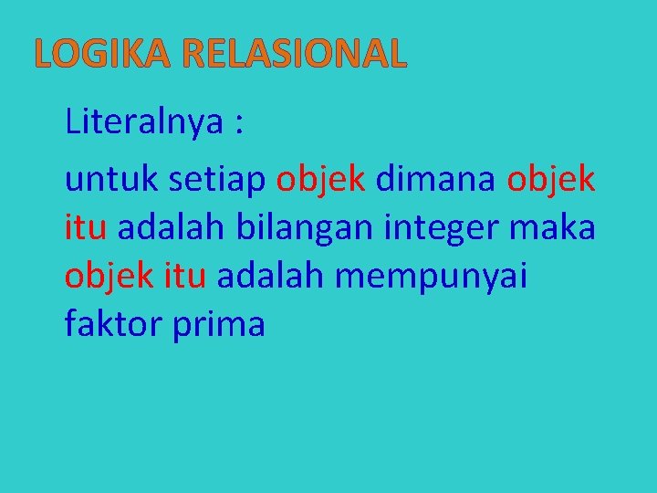 LOGIKA RELASIONAL Literalnya : untuk setiap objek dimana objek itu adalah bilangan integer maka
