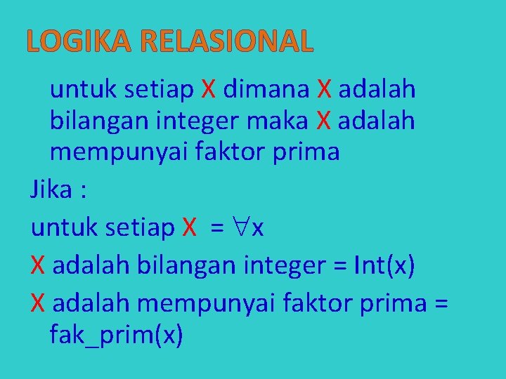LOGIKA RELASIONAL untuk setiap X dimana X adalah bilangan integer maka X adalah mempunyai