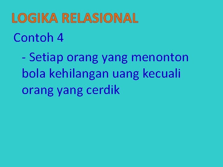 LOGIKA RELASIONAL Contoh 4 - Setiap orang yang menonton bola kehilangan uang kecuali orang
