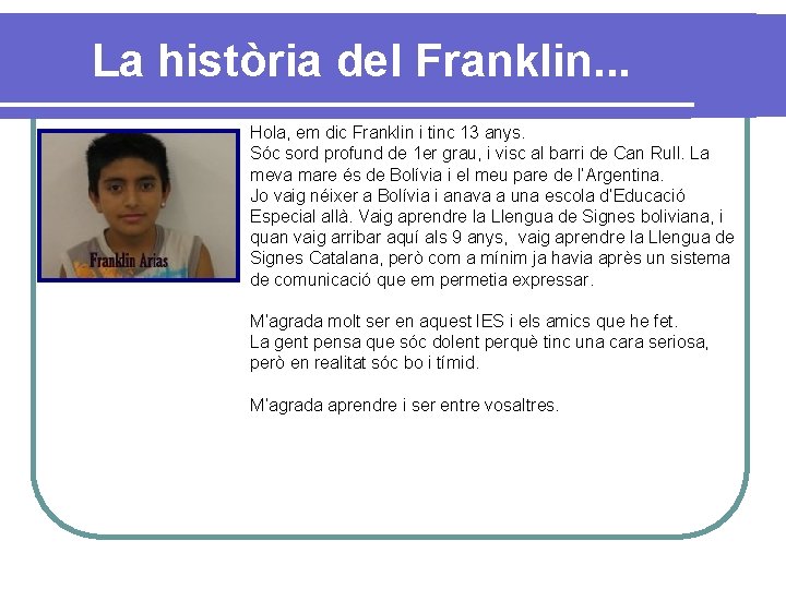 La història del Franklin. . . Hola, em dic Franklin i tinc 13 anys.
