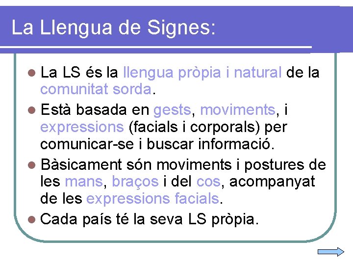 La Llengua de Signes: l La LS és la llengua pròpia i natural de