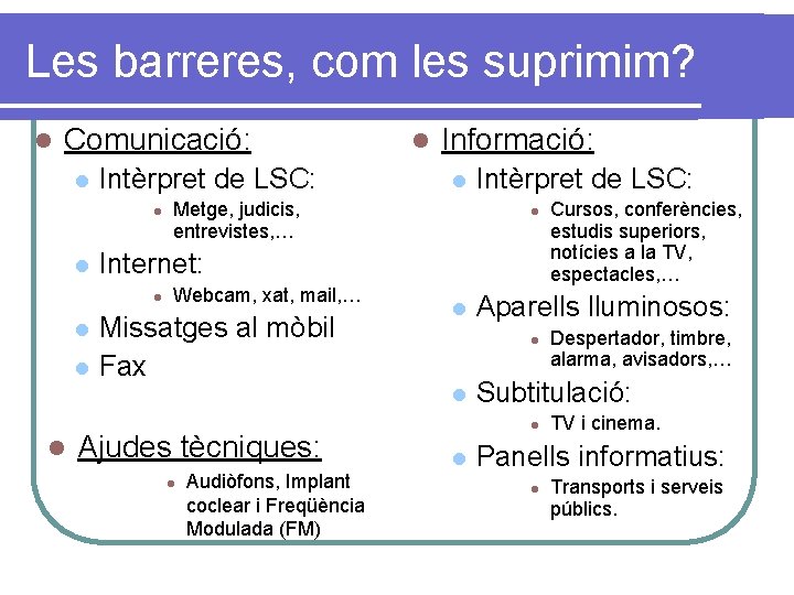 Les barreres, com les suprimim? l Comunicació: l Intèrpret de LSC: l l l