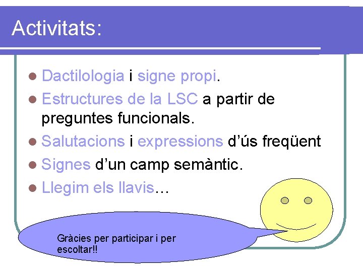 Activitats: l Dactilologia i signe propi. l Estructures de la LSC a partir de