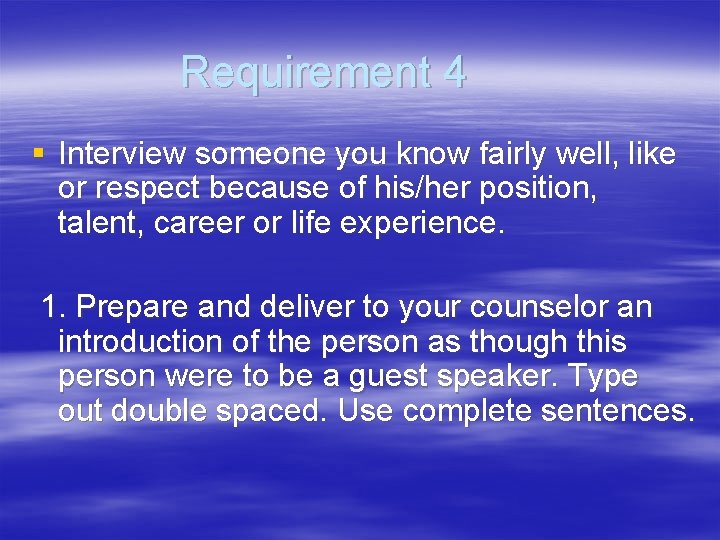 Requirement 4 § Interview someone you know fairly well, like or respect because of
