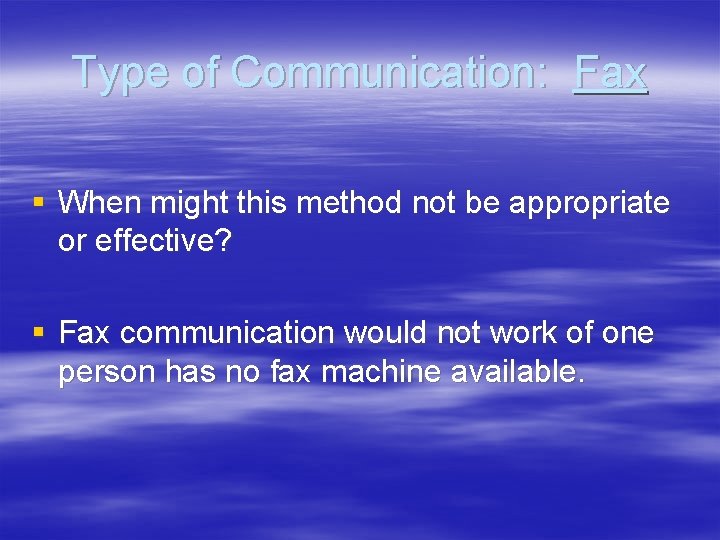 Type of Communication: Fax § When might this method not be appropriate or effective?