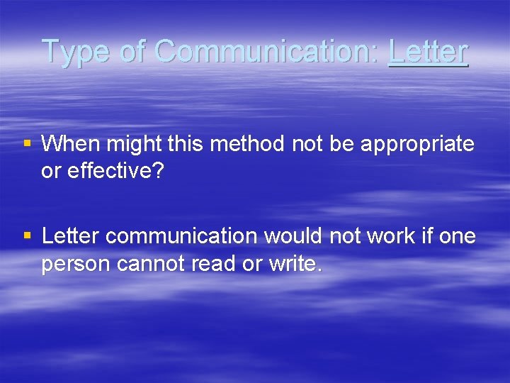 Type of Communication: Letter § When might this method not be appropriate or effective?