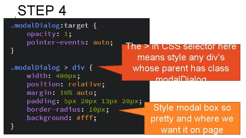 STEP 4 The > in CSS selector here means style any div’s whose parent