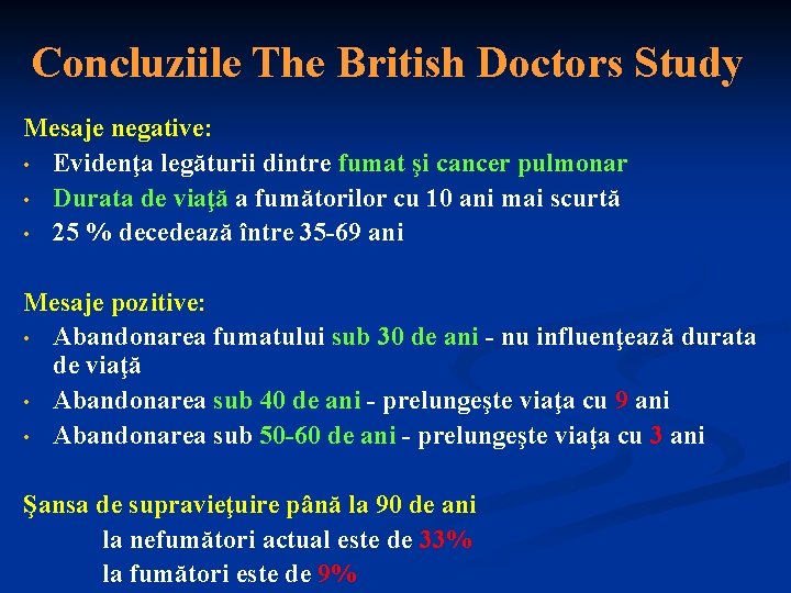 Concluziile The British Doctors Study Mesaje negative: • Evidenţa legăturii dintre fumat şi cancer