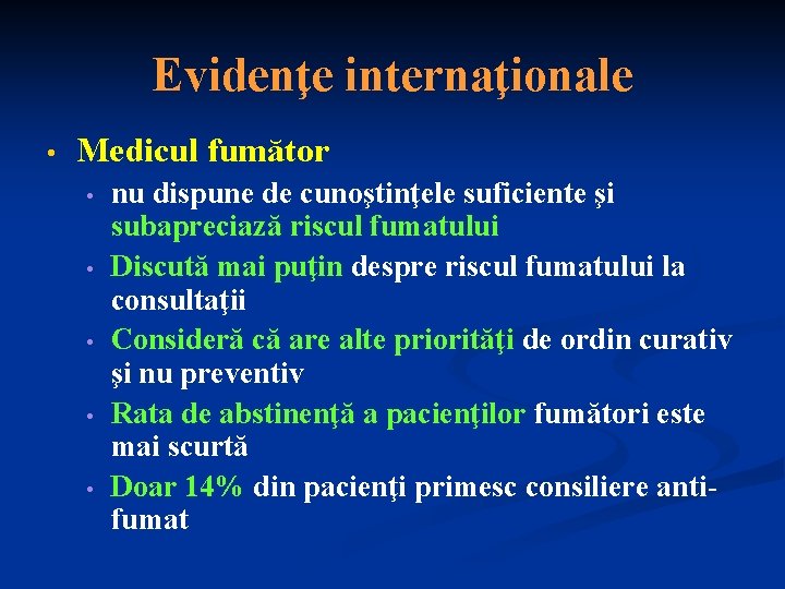 Evidenţe internaţionale • Medicul fumător • • • nu dispune de cunoştinţele suficiente şi