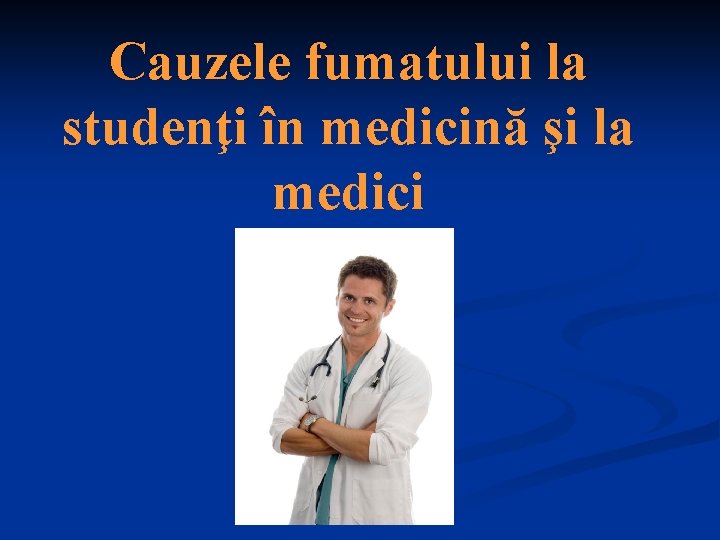 Cauzele fumatului la studenţi în medicină şi la medici 