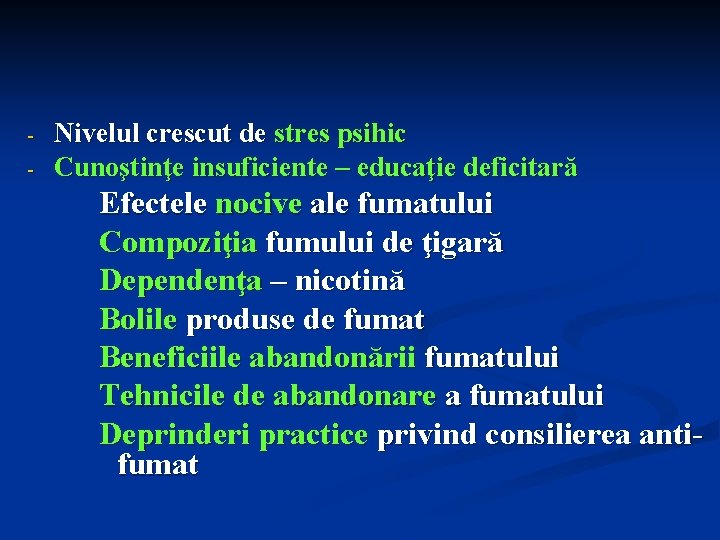 - Nivelul crescut de stres psihic Cunoştinţe insuficiente – educaţie deficitară Efectele nocive ale