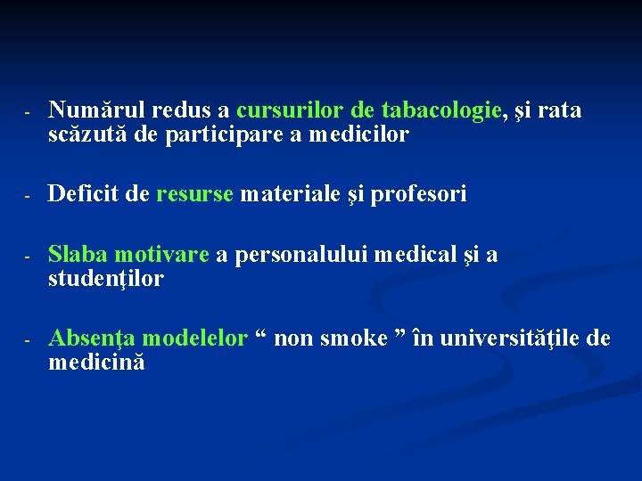 - Numărul redus a cursurilor de tabacologie, şi rata scăzută de participare a medicilor