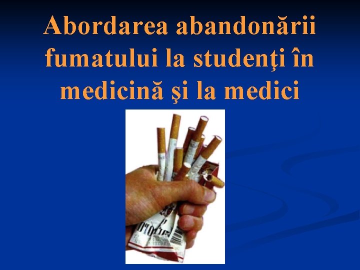 Abordarea abandonării fumatului la studenţi în medicină şi la medici 