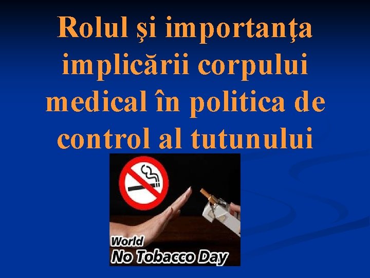 Rolul şi importanţa implicării corpului medical în politica de control al tutunului 