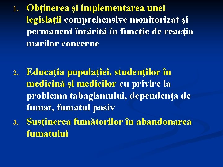 1. Obţinerea şi implementarea unei legislaţii comprehensive monitorizat şi permanent întărită în funcţie de