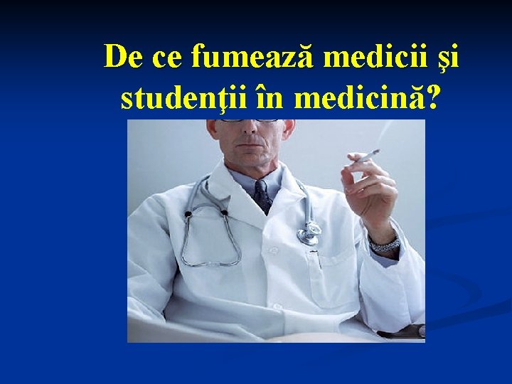 De ce fumează medicii şi studenţii în medicină? 