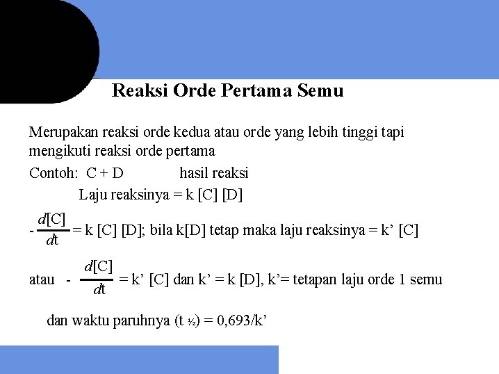 Reaksi Orde Pertama Semu Merupakan reaksi orde kedua atau orde yang lebih tinggi tapi