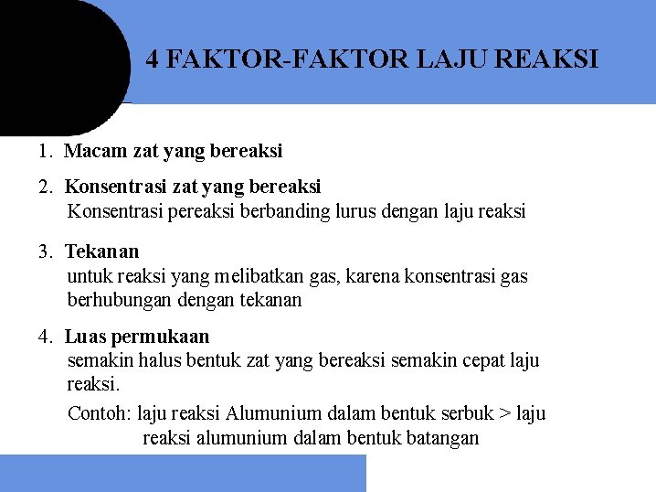 4 FAKTOR-FAKTOR LAJU REAKSI 1. Macam zat yang bereaksi 2. Konsentrasi zat yang bereaksi