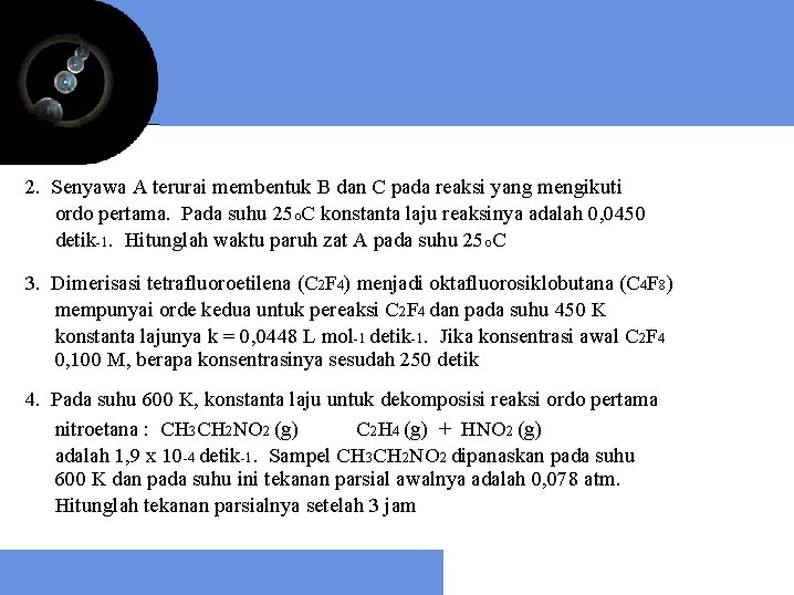 2. Senyawa A terurai membentuk B dan C pada reaksi yang mengikuti ordo pertama.