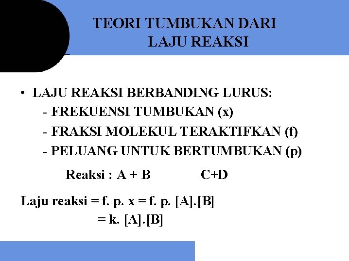 TEORI TUMBUKAN DARI LAJU REAKSI • LAJU REAKSI BERBANDING LURUS: - FREKUENSI TUMBUKAN (x)