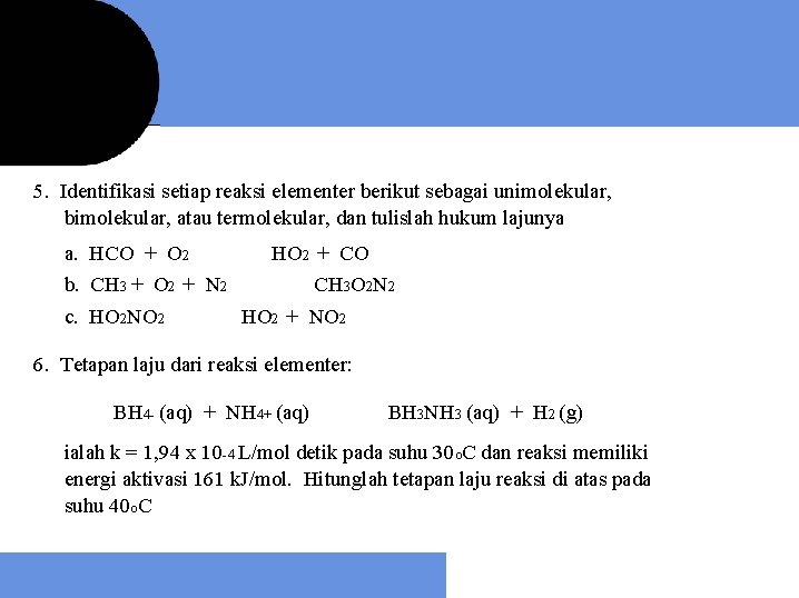 5. Identifikasi setiap reaksi elementer berikut sebagai unimolekular, bimolekular, atau termolekular, dan tulislah hukum